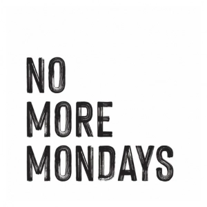 No More Mondays